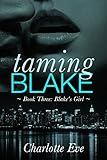 Taming Blake: Book Three (A New Adult Erotic Romance): Blake's Girl