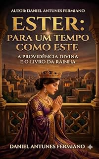 Livro Ester: Para um Tempo como Este: A Providência Divina e o Livro da Rainha