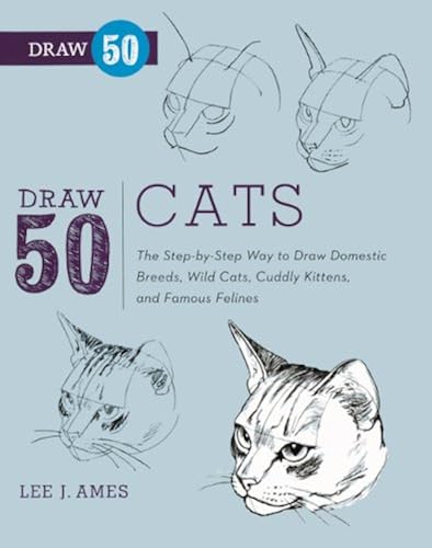 Download Draw 50 Cats: The Step-by-step Way to Draw Domestic Brreds, Wild Cats, Cuddly Kittens, and Famous Felines PDF