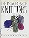 The Principles of Knitting: Methods and Techniques of Hand Knitting by 