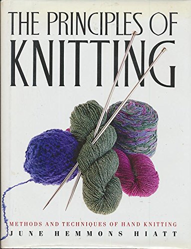 The Principles of Knitting: Methods and Techniques of Hand Knitting by June Hemmons Hiatt