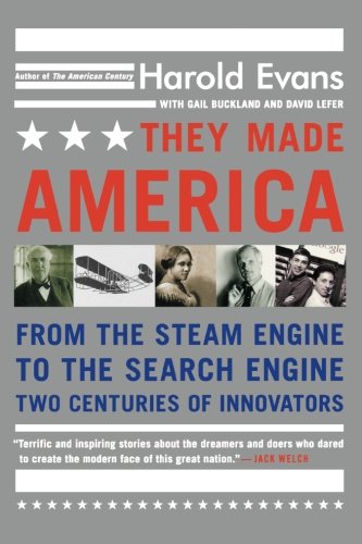 They Made America: From the Steam Engine to the Search Engine: Two Centuries of Innovators
