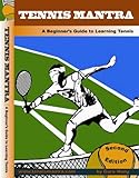 Tennis for Beginners - Lessons to Learn the Forehand, Backhand, Serve, Volley and Overhead with Bonus Chapter to Teach Tennis to Kids - Tennis Mantra DVD