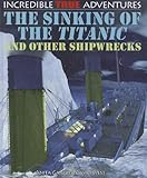 "The Sinking of the Titanic and Other Shipwrecks (Incredible True Adventures)" av Anita Ganeri