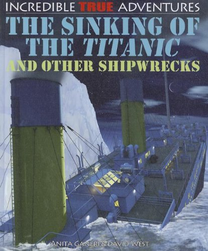 "The Sinking of the Titanic and Other Shipwrecks (Incredible True Adventures)" av Anita Ganeri