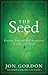 The Seed: Finding Purpose and Happiness in Life and Work