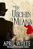 An Urchin of Means (The Baker Street Series Book 1) by April White