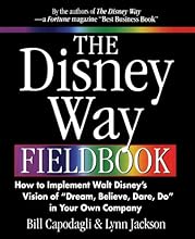 The Disney Way Fieldbook: How to Implement Walt Disney's Vision of 