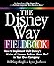 The Disney Way Fieldbook: How to Implement Walt Disney's Vision of "Dream, Believe, Dare, Do" in Your Own Company - Book by Bill Capodagli