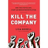 Kill the Company: End the Status Quo, Start an Innovation Revolution