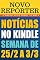 Livro NOVO REPÓRTER - NOTÍCIAS NO KINDLE: SEMANA DE 25/2 A 3/3: As principais notícias do Brasil e do mundo. Edição da semana 25/02/2018 a 03/03/2018. (NOVO REPÓRTER SEMANAL)