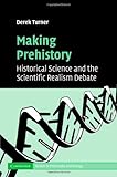 Making Prehistory: Historical Science and the Scientific Realism Debate (Cambridge Studies in Philos by