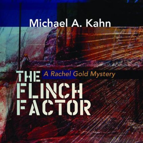 The Flinch Factor: A Rachel Gold Mystery, Book 8 by Michael A. Kahn