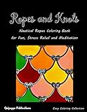 Ropes and Knots: Nautical Ropes Coloring Book for Fun, Stress Relief and Meditation by Quipoppe Publications