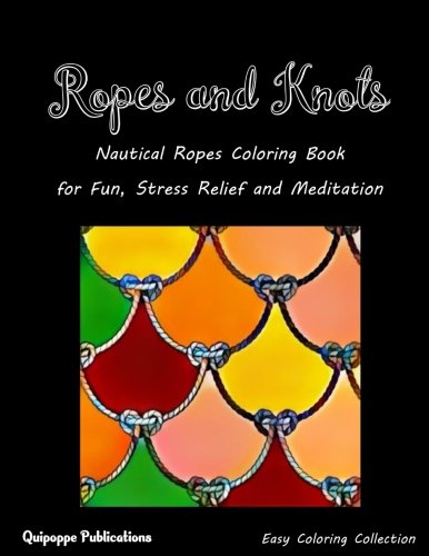 Ropes and Knots: Nautical Ropes Coloring Book for Fun, Stress Relief and Meditation by Quipoppe Publications