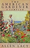 The American Gardener: A Sampler by Allen Lacy