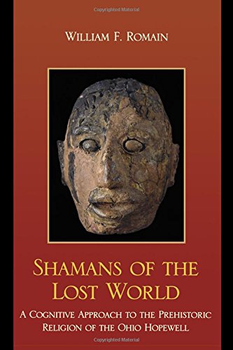 Shamans of the Lost World: A Cognitive Approach to the Prehistoric Religion of the Ohio Hopewell (Issues in Eastern Woodlands Archaeology)
