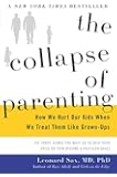 The Collapse of Parenting: How We Hurt Our Kids When We Treat Them Like Grown-Ups