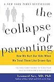 The Collapse of Parenting: How We Hurt Our Kids When We Treat Them Like Grown-Ups cover