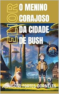 Livro O Menino Corajoso Da Cidade de Bush: Elior (Os destemidos de Bush Livro 2)