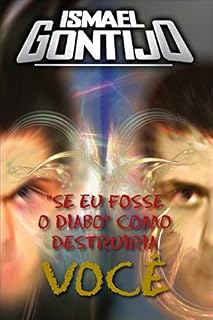 Livro SE EU FOSSE O DIABO, COMO DESTRUIRIA VOCÊ. (UNÇÃO E PODER Livro 1)
