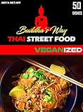 THAI FOOD: BUDDHA'S WAY: THAI STREET FOOD (VEGAN AND VEGETARIAN RECIPES OF THAILAND) : VEGANIZED