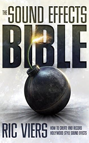 The Sound Effects Bible: How to Create and Record Hollywood Style Sound Effects