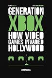 Generation Xbox: How Videogames Invaded Hollywood by Jamie Russell