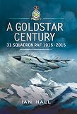 A Goldstar Century: 31 Squadron RAF, 1915-2015 by 