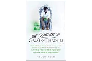 The Science of Game of Thrones: From the genetics of royal incest to the chemistry of death by molten gold - sifting fact from fantasy in the Seven Kingdoms