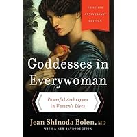 Goddesses in Everywoman: Thirtieth Anniversary Edition: Powerful Archetypes in Women's Lives