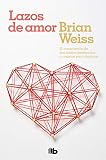 Lazos de amor / Only Love is Real (Spanish Edition) by Brian Weiss