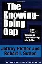 The Knowing-Doing Gap: How Smart Companies Turn Knowledge into Action