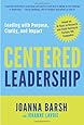 Centered Leadership: Leading with Purpose, Clarity, and Impact