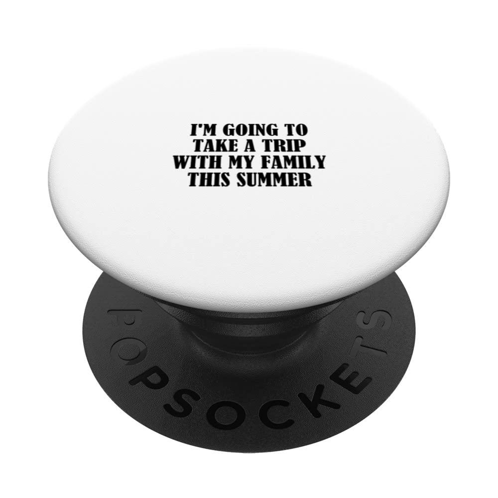 I'm going to take a trip with my family this summer PopSockets Swappable PopGrip
