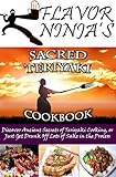 Flavor Ninja's Sacred Teriyaki Cookbook: Discover Ancient Secrets of Teriyaki Cooking, or Just Get D by Flavor Ninja