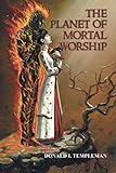 The Planet of Mortal Worship by Donald I. Templeman