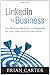 LinkedIn for Business: How Advertisers, Marketers and Salespeople Get Leads, Sales and Profits from LinkedIn (Que Biz-Tech) - Book by Brian Carter