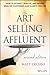 The Art of Selling to the Affluent: How to Attract, Service, and Retain Wealthy Customers and Clients for Life