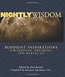 Nightly Wisdom: Buddhist Inspirations for Sleeping, Dreaming, and Waking Up by Gustavo Szpilman Cutz, Josh Bartok