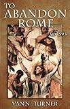 To Abandon Rome: AD 593 (Tribonian Trilogy) by Vann Turner