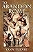 To Abandon Rome: AD 593 (Tribonian Trilogy) by Vann Turner