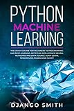Python Machine Learning: The Crash Course for Beginners to Programming and Deep Learning, Artificial by Django Smith