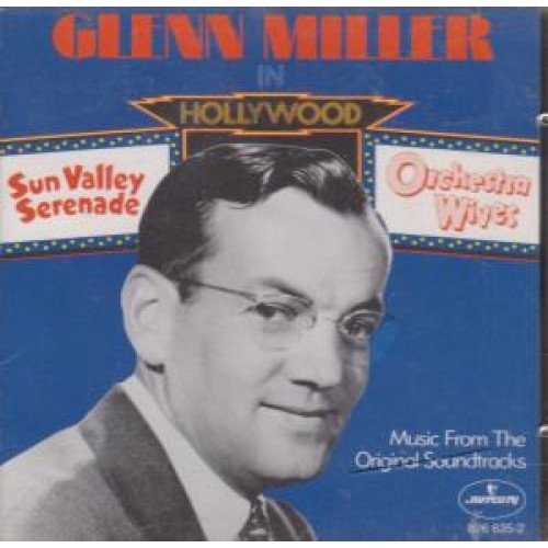 Glenn Miller Orchestra - Glenn Miller In Hollywood Sun Valley Serenade & Orchestra Wives - Music From The Original Soundtracks - Zortam Music