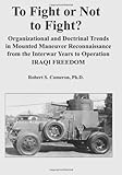 Book cover for To Fight or Not to Fight?: Organizational and Doctrinal Trends in Mounted Maneuver Reconnaissance from the Interwar Years to Operation IRAQI FREEDOM