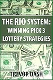 Pick 3 RIO System: Winning Pick 3 Lottery System With Lotto Strategies That Work For NJ, NC, CA, IL, TX, OH, MA, VA, SC, and FL Daily 3 Games