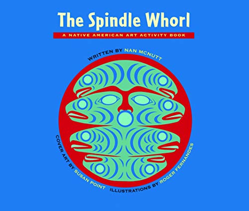 The Spindle Whorl: A Story and Activity Book for Ages 8 - 10 (Native American Art Activity Book) by Nan McNutt
