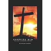 Knowing Him: 365 Days of Life Altering Truths