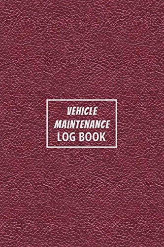 Vehicle Maintenance Log Book: The Repair Or Maintenance Service Record And Tracker For Car, Truck, Motorcycle Or Other Automotive - Red Leather Edition
