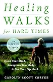 Image de Healing Walks for Hard Times: Quiet Your Mind, Strengthen Your Body, and Get Your Life Back